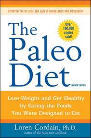 The Paleo Diet Revised (Lose Weight and Get Healthy by Eating the Foods You Were Designed to Eat) by Loren Cordain, 9780470913024
