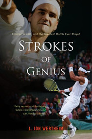 Strokes Of Genius (Federer, Nadal, and the Greatest Match Ever Played) by L. Jon Wertheim, 9780547336947