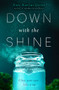 Down with the Shine by Kate Karyus Quinn, 9780062356048
