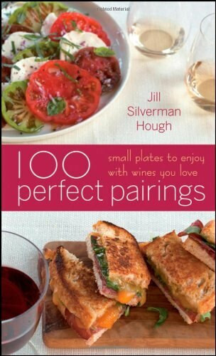 100 Perfect Pairings: Small Plates to Serve with Wines You Love by Jill Silverman Hough, 9780470446317