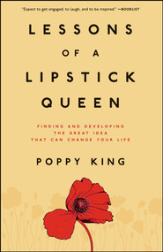 Lessons of a Lipstick Queen (Finding and Developing the Great Idea That Can Change Your Life) by Poppy King, 9780743299589