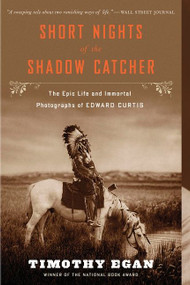 Short Nights Of The Shadow Catcher (The Epic Life and Immortal Photographs of Edward Curtis) by Timothy Egan, 9780544102767