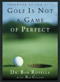 Golf is Not a Game of Perfect by Bob Rotella, 9780684803647