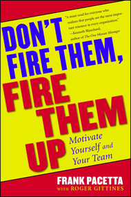 Don't Fire Them, Fire Them Up (Motivate Yourself and Your Team) by Frank Pacetta, 9780684800509