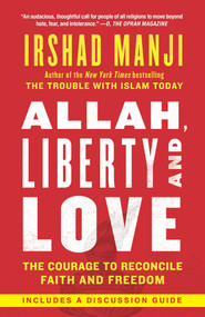 Allah, Liberty and Love (The Courage to Reconcile Faith and Freedom) by Irshad Manji, 9781451645217