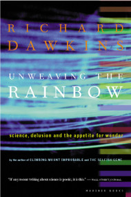 Unweaving The Rainbow (Science, Delusion and the Appetite for Wonder) by Richard Dawkins, 9780618056736