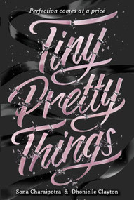 Tiny Pretty Things by Sona Charaipotra, Dhonielle Clayton, 9780062342393