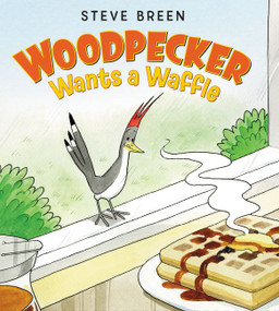 Woodpecker Wants a Waffle by Steve Breen, Steve Breen, 9780062342577