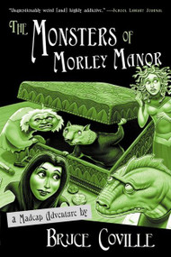 The Monsters of Morley Manor (A Madcap Adventure) by Bruce Coville, 9780152047054