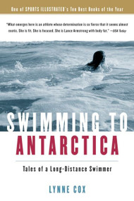 Swimming To Antarctica (Tales of a Long-Distance Swimmer) by Lynne Cox, 9780156031301