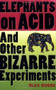 Elephants on Acid (And Other Bizarre Experiments) by Alex Boese, 9780156031356