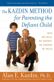 The Kazdin Method for Parenting the Defiant Child (With No Pills, No Therapy, No Contest of Wills) by Alan E. Kazdin, 9780547085821