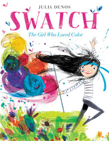 Swatch: The Girl Who Loved Color by Julia Denos, Julia Denos, 9780062366382