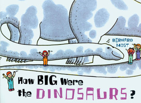 How Big Were the Dinosaurs? by Bernard Most, 9780152008529