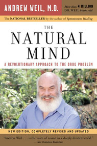 The Natural Mind (A Revolutionary Approach to the Drug Problem) by Andrew T. Weil, M.D., 9780618465132