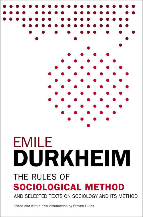 The Rules of Sociological Method (And Selected Texts on Sociology and its Method) by Emile Durkheim, Steven Lukes, 9781476749723