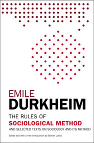 The Rules of Sociological Method (And Selected Texts on Sociology and its Method) by Emile Durkheim, Steven Lukes, 9781476749723