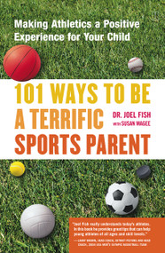 101 Ways to Be a Terrific Sports Parent (Making Athletics a Positive Experience for Your Child) by Joel Fish, Susan Magee, 9780743227025