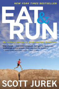 Eat And Run (My Unlikely Journey to Ultramarathon Greatness) by Scott Jurek, Steve Friedman, 9780544002319