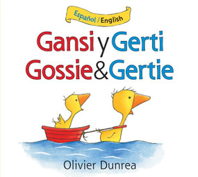 Gansi y Gerti/Gossie and Gertie (Bilingual English-Spanish) by Olivier Dunrea, Olivier Dunrea, 9780544077737