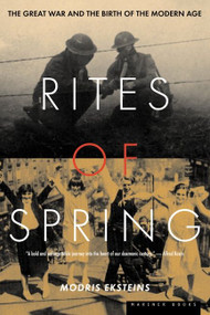 Rites Of Spring (The Great War and the Birth of the Modern Age) by Modris Eksteins, 9780395937587