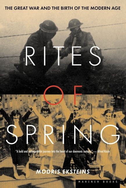 Rites Of Spring (The Great War and the Birth of the Modern Age) by Modris Eksteins, 9780395937587