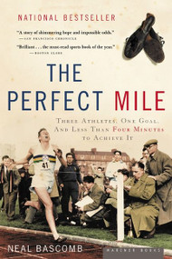 The Perfect Mile (Three Athletes, One Goal, and Less Than Four Minutes to Achieve It) by Neal Bascomb, 9780618562091