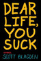 Dear Life, You Suck by Scott Blagden, 9780544336216