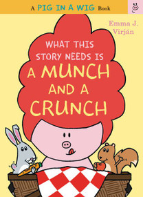 What This Story Needs Is a Munch and a Crunch by Emma J. Virjan, Emma J. Virjan, 9780062415295