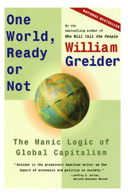 One World, Ready or Not (The Manic Logic of Global Capitalism) by William Greider, 9780684835549