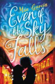 Even If the Sky Falls by Mia Garcia, 9780062411808