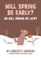 Will Spring Be Early? Or Will Spring Be Late? by Crockett Johnson, Crockett Johnson, 9780062430373