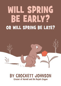Will Spring Be Early? Or Will Spring Be Late? by Crockett Johnson, Crockett Johnson, 9780062430373