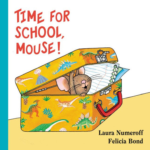 Time for School, Mouse! Lap Edition by Laura Numeroff, Felicia Bond, 9780062427410