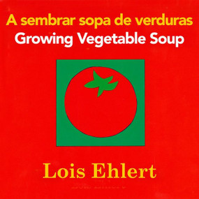 Growing Vegetable Soup/Sembrar sopa de verduras (Bilingual English-Spanish) by Lois Ehlert, 9780547734972