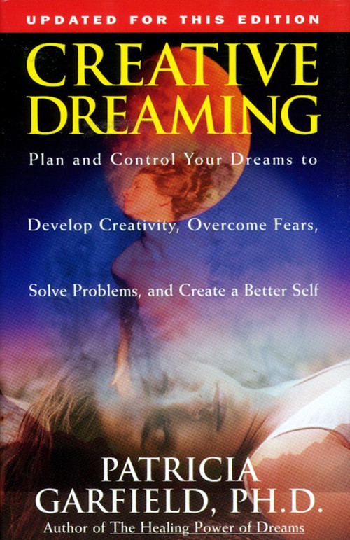 Creative Dreaming (Plan And Control Your Dreams To Develop Creativity Overcome Fears Solve Proble) by Patricia Garfield, 9780684801728