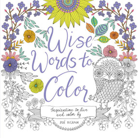 Wise Words to Color (Inspiration to Live and Color By) by Zoe Ingram, Zoe Ingram, 9780062481924