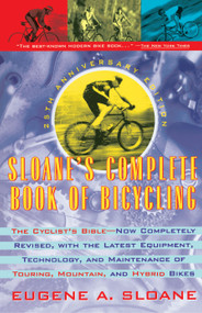 Sloane's Complete Book of Bicycling (The Cyclist's Bible--25th Anniversary Edition) by Eugene Sloane, 9780671870751