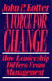 Force For Change (How Leadership Differs from Management) by John P. Kotter, 9780029184653