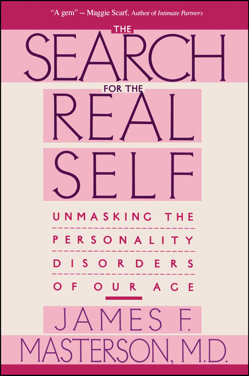 Search For The Real Self (Unmasking The Personality Disorders Of Our Age) by James F. Masterson, 9780029202920