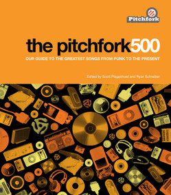 The Pitchfork 500 (Our Guide to the Greatest Songs from Punk to the Present) by Scott Plagenhoef, Ryan Schreiber, 9781416562023