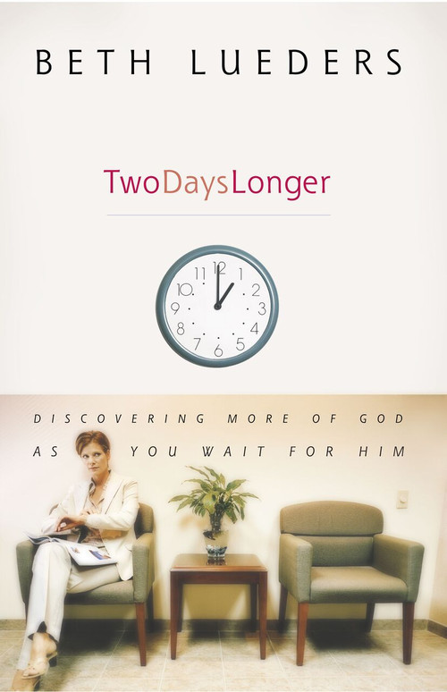 Two Days Longer (Discovering More of God as You Wait For Him) by Beth Lueders, 9781582294902
