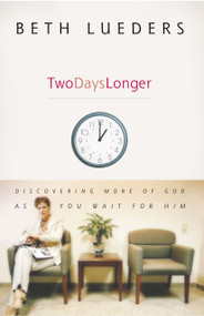 Two Days Longer (Discovering More of God as You Wait For Him) by Beth Lueders, 9781582294902