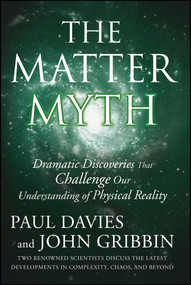 The Matter Myth (Dramatic Discoveries that Challenge Our Understanding of Physical Reality) by Paul Davies, John Gribbin, 9780743290913