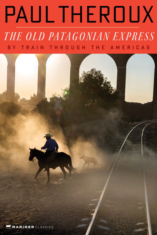 The Old Patagonian Express (By Train Through the Americas) by Paul Theroux, 9780395521052