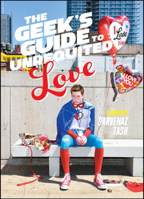 The Geek's Guide to Unrequited Love by Sarvenaz Tash, 9781481456531
