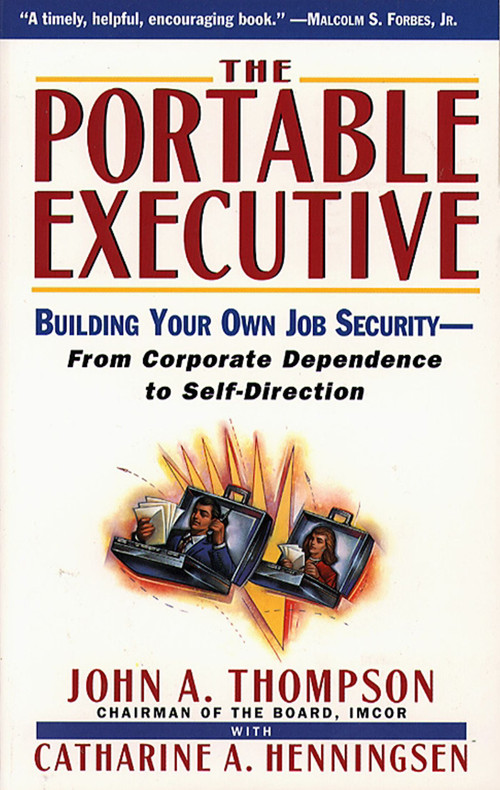 Portable Executive (Building Your Own Job Security - From Corporate Dependence to Self-Direction) by John A. Thompson, Catharine A. Henningsen, 9780684818917