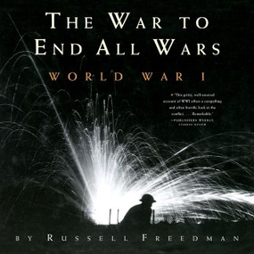 The War to End All Wars (World War I) by Russell Freedman, 9780544021716