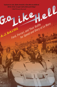 Go Like Hell (Ford, Ferrari, and Their Battle for Speed and Glory at Le Mans) by A. J. Baime, 9780547336053