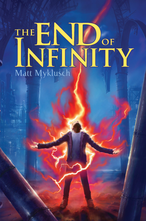 The End of Infinity by Matt Myklusch, 9781416995685